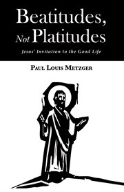 Beatitudes, not platitudes : Jesus invitation to the good life cover image
