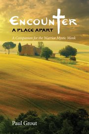 Encounter a place apart : a companion for the warrior mystic monk cover image