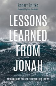 Lessons Learned from Jonah : meditations on God's restoring grace cover image