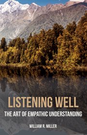 Listening Well : the Art of Empathic Understanding cover image