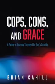 Cops, cons, and grace : a father's journey through his son's suicide cover image