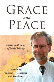 Grace and peace : essays in memory of David Worley cover image