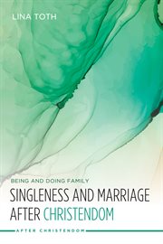 Singleness and marriage after Christendom : being and doing family cover image