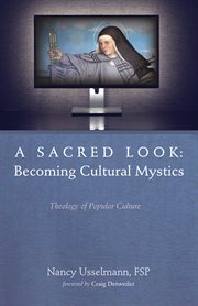 A sacred look : becoming cultural mystics : theology of popular culture cover image