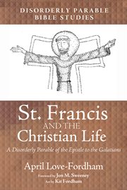 St. francis and the christian life. A Disorderly Parable of the Epistle to the Galatians cover image