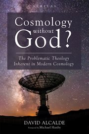 Cosmology without god?. The Problematic Theology Inherent in Modern Cosmology cover image