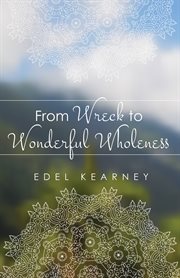 From wreck to wonderful wholeness cover image