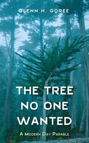 TREE NO ONE WANTED : a modern day parable cover image