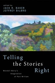 Telling the stories right : Wendell Berry's imagination of Port William cover image