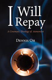 I will repay : a cinematic theology of atonement cover image