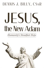 Jesus, the new Adam : humanity's steadfast hope cover image