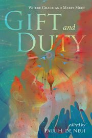Gift and duty : where grace and merit meet cover image