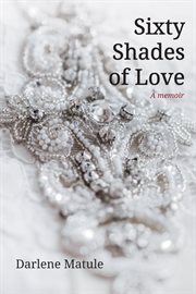 Sixty shades of love : a memoir cover image