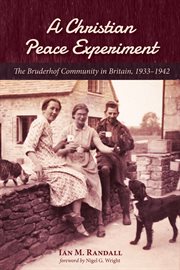 A Christian peace experiment : the Bruderhof Community in Britain, 1933-1942 cover image