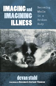 Imaging and imagining illness : becoming whole in a broken body cover image
