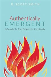 AUTHENTICALLY EMERGENT : in search of a truly progressive christianity cover image