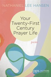 Your twenty-first century prayer life. Poems cover image