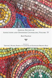 Annual review of addictions and offender counseling, volume iv. Best Practices cover image