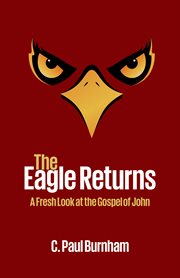 The eagle returns : a fresh look at the Gospel of John cover image