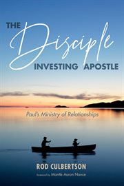 The disciple investing apostle : Paul's ministry of relationships cover image