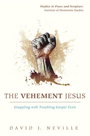 The Vehement Jesus : grappling with troubling gospel texts cover image