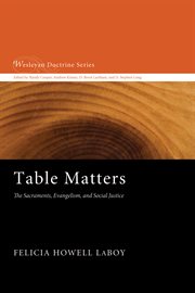 Table matters : the sacraments, evangelism, and social justice cover image