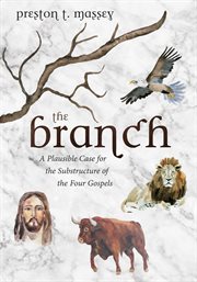 The branch : a plausible case for the substructure of the four Gospels cover image