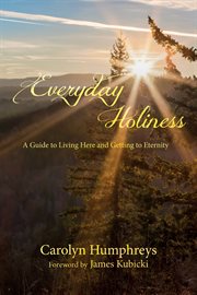 Everyday holiness : a guide to living here and getting to eternity cover image