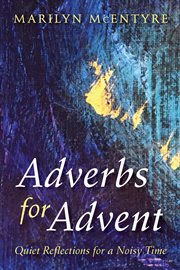 Adverbs for Advent : quiet reflections for a noisy time cover image