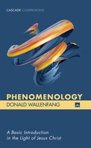 Phenomenology : a Basic Introduction in the Light of Jesus Christ cover image