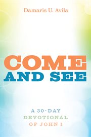 Come and see. A 30-day Devotional of John 1 cover image