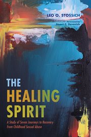 The healing spirit : an investigation of spiritual healing for Christian survivors of childhood sexual abuse cover image