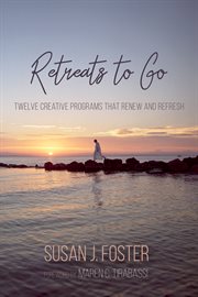 Retreats to go : twelve creative programs that renew and refresh cover image