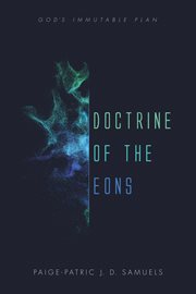 Doctrine of the eons : God's immutable plan cover image