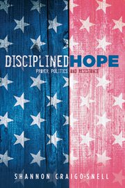 Disciplined hope : prayer, politics, and resistance cover image