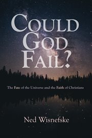 Could god fail?. The Fate of the Universe and the Faith of Christians cover image