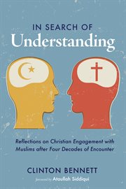 In search of understanding. Reflections on Christian Engagement with Muslims after Four Decades of Encounter cover image