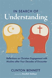 In search of understanding. Reflections on Christian Engagement with Muslims after Four Decades of Encounter cover image