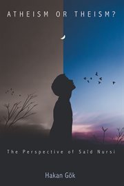 Atheism or theism? : the perspective of Said Nursi cover image