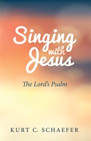 Singing with Jesus : the Lord's psalm cover image