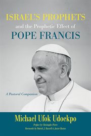Israel's prophets and the prophetic effect of pope francis. A Pastoral Companion cover image