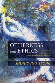 Otherness and ethics : an ethical discourse of Levinas and Confucius (Kongzi) cover image
