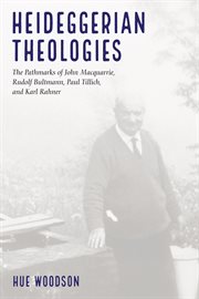 Heideggerian theologies : the pathmarks of John Macquarrie, Rudolf Bultmann, Paul Tillich, and Karl Rahner cover image