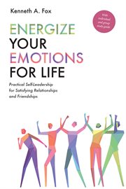 Energize your emotions for life : practical self-leadership for satisfying relationships and friendships cover image