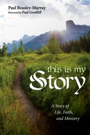 This is my story : a story of life, faith, and ministry cover image