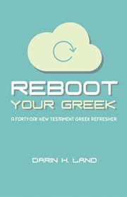 Reboot your Greek : a forty-day New Testament Greek refresher cover image