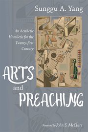 Arts and preaching : an aesthetic homiletic for the twenty-first century cover image