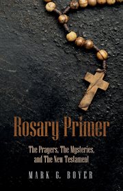 ROSARY PRIMER : the prayers, the mysteries, and the new testament cover image