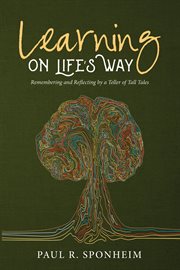 Learning on life's way : remembering and reflecting by a teller of tall tales cover image