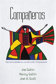 Compaęros. Dos Comunidades en una Comuni̤n Transnacional cover image